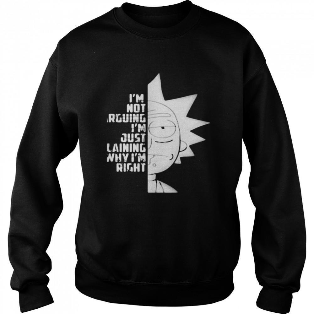 Im Not Arguing Im Just Explaining Why Im Right Rick Sanchez Sweatshirt